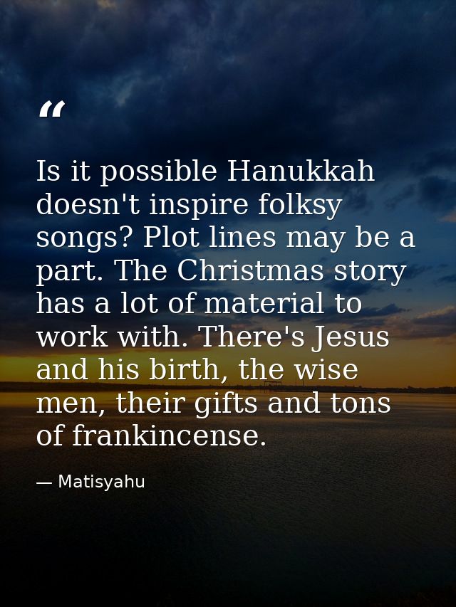Is it possible Hanukkah doesn't inspire folksy songs? Plot lines may be a part. The Christmas story has a lot of materia — Matisyahu