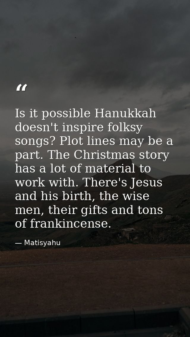 Is it possible Hanukkah doesn't inspire folksy songs? Plot lines may be a part. The Christmas story has a lot of materia — Matisyahu