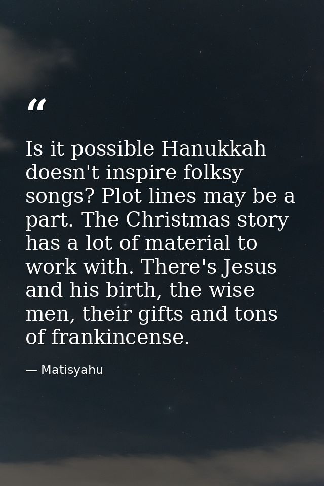 Is it possible Hanukkah doesn't inspire folksy songs? Plot lines may be a part. The Christmas story has a lot of materia — Matisyahu