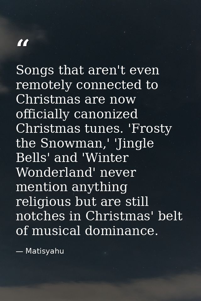 Songs that aren't even remotely connected to Christmas are now officially canonized Christmas tunes. 'Frosty the Snowman — Matisyahu