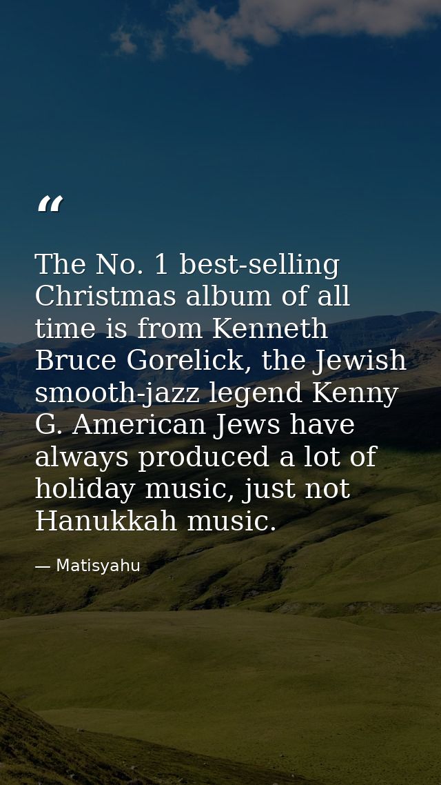 The No. 1 best-selling Christmas album of all time is from Kenneth Bruce Gorelick, the Jewish smooth-jazz legend Kenny G — Matisyahu