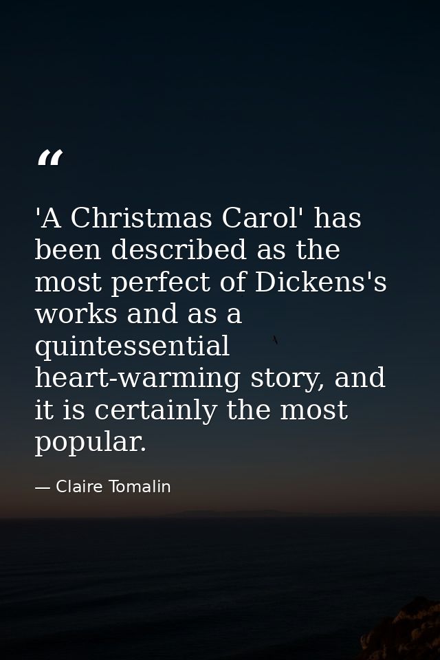 'A Christmas Carol' has been described as the most perfect of Dickens's works and as a quintessential heart-warming stor — Claire Tomalin