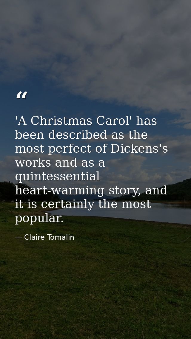 'A Christmas Carol' has been described as the most perfect of Dickens's works and as a quintessential heart-warming stor — Claire Tomalin