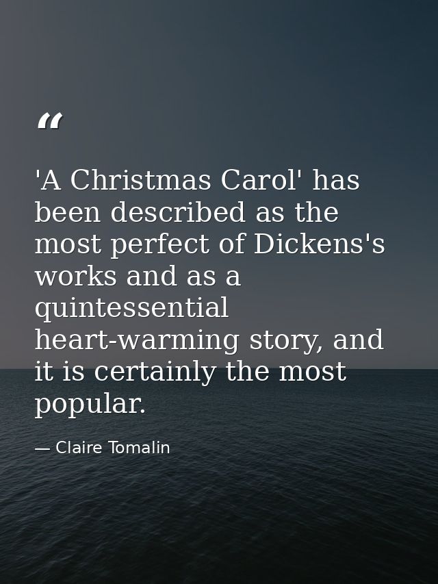 'A Christmas Carol' has been described as the most perfect of Dickens's works and as a quintessential heart-warming stor — Claire Tomalin