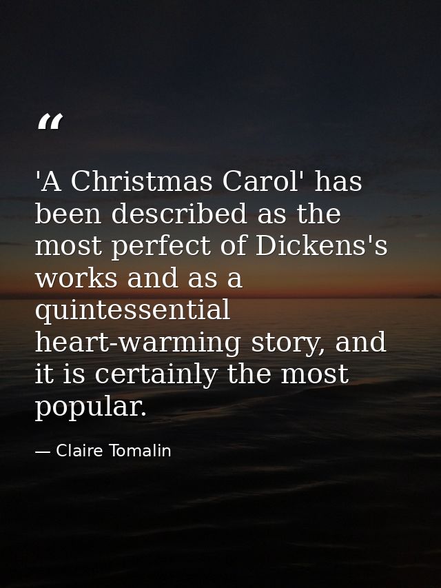 'A Christmas Carol' has been described as the most perfect of Dickens's works and as a quintessential heart-warming stor — Claire Tomalin