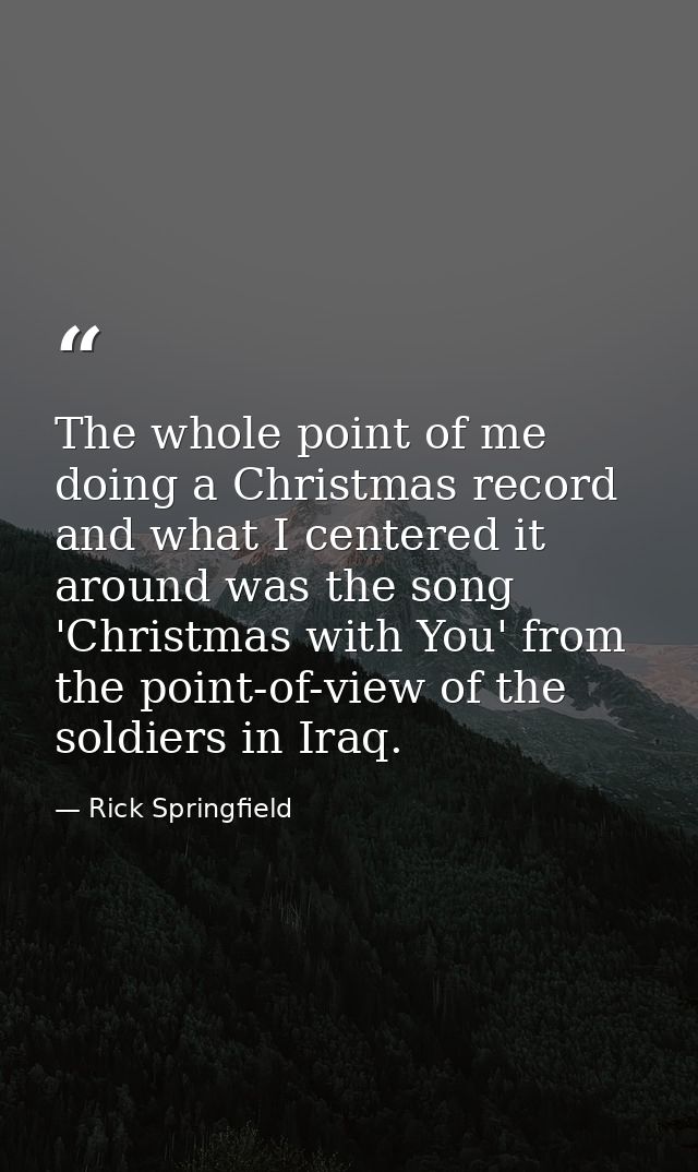 The whole point of me doing a Christmas record and what I centered it around was the song 'Christmas with You' from the  — Rick Springfield