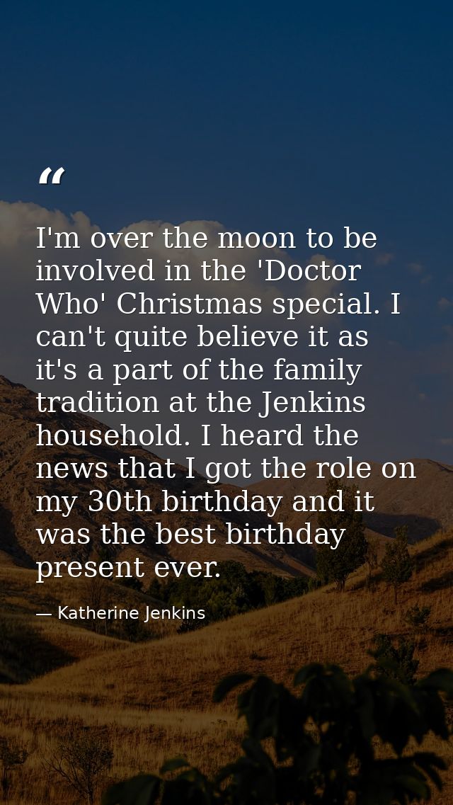 I'm over the moon to be involved in the 'Doctor Who' Christmas special. I can't quite believe it as it's a part of the f — Katherine Jenkins