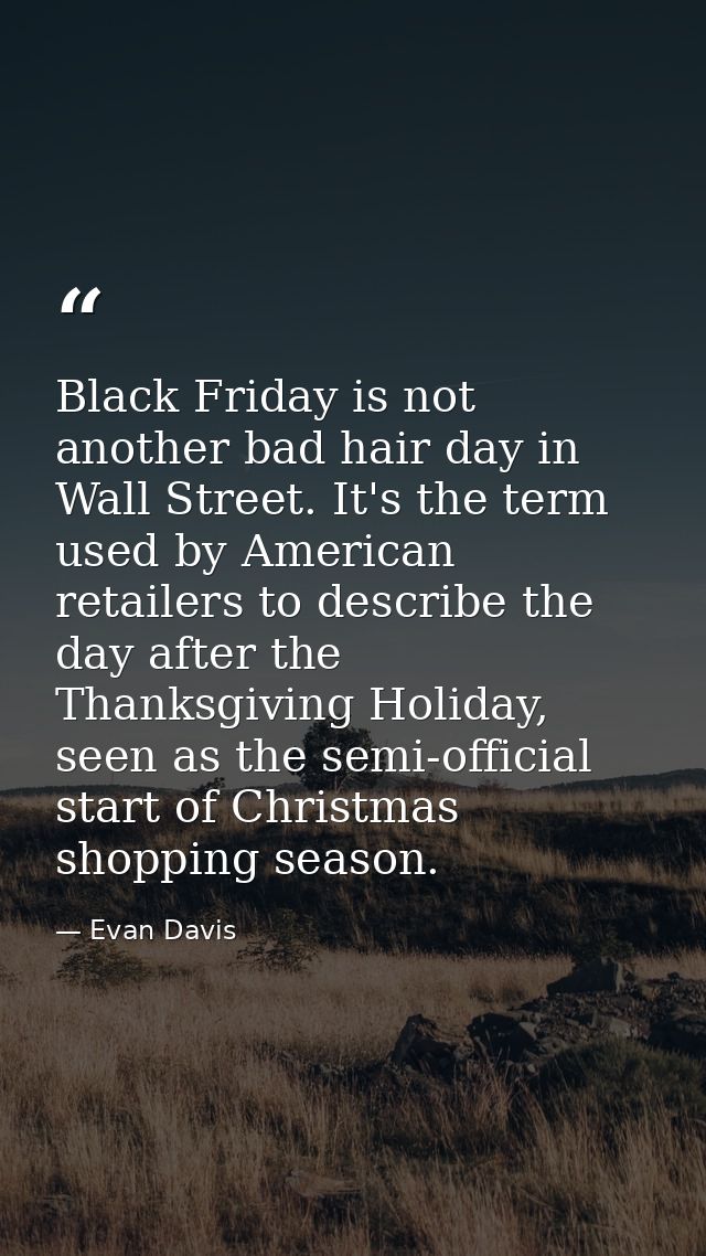 Black Friday is not another bad hair day in Wall Street. It's the term used by American retailers to describe the day af — Evan Davis