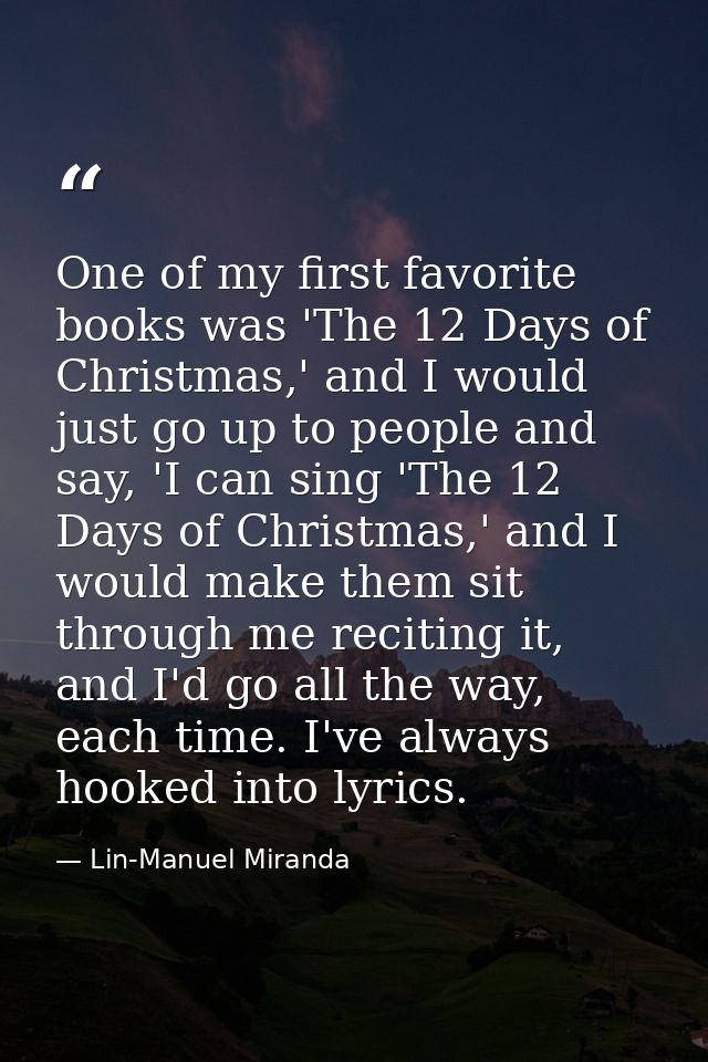 One of my first favorite books was 'The 12 Days of Christmas,' and I would just go up to people and say, 'I can sing 'Th — Lin-Manuel Miranda