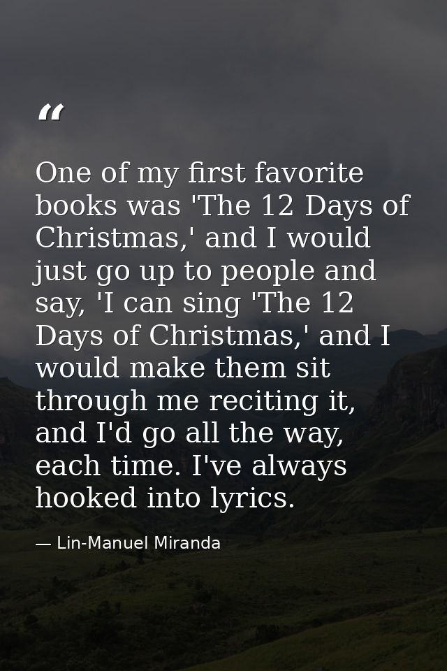 One of my first favorite books was 'The 12 Days of Christmas,' and I would just go up to people and say, 'I can sing 'Th — Lin-Manuel Miranda