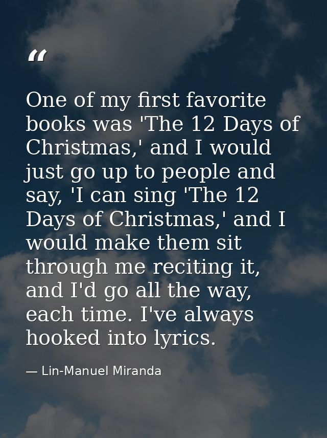 One of my first favorite books was 'The 12 Days of Christmas,' and I would just go up to people and say, 'I can sing 'Th — Lin-Manuel Miranda