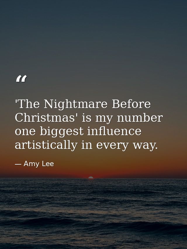 'The Nightmare Before Christmas' is my number one biggest influence artistically in every way. — Amy Lee