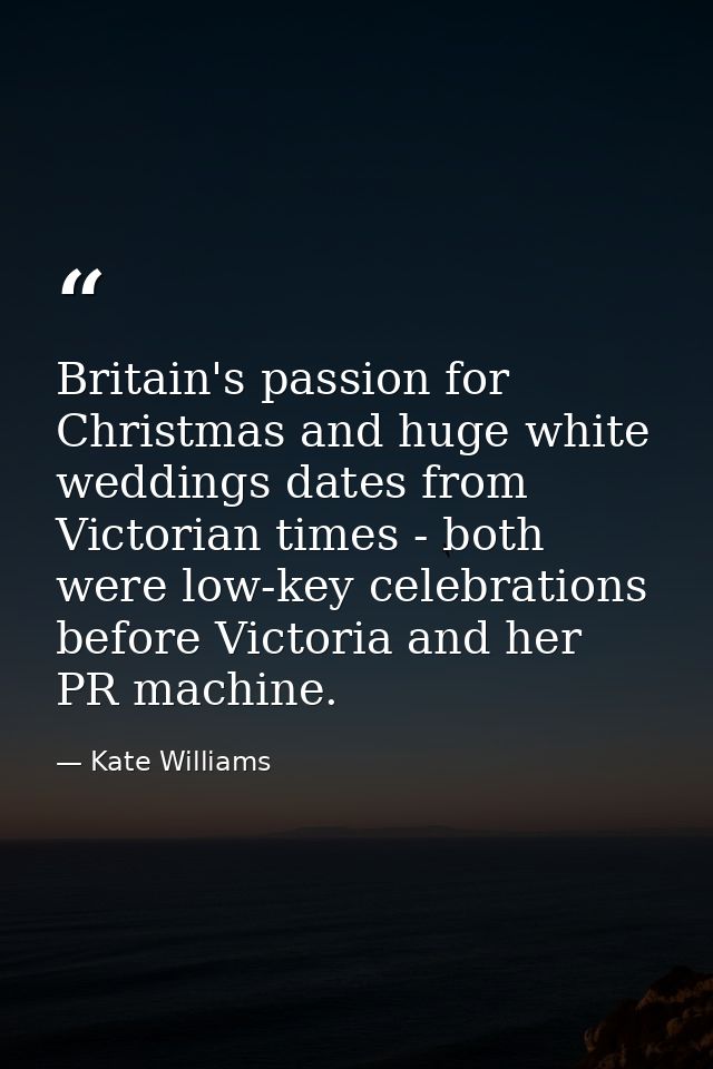 Britain's passion for Christmas and huge white weddings dates from Victorian times - both were low-key celebrations befo — Kate Williams