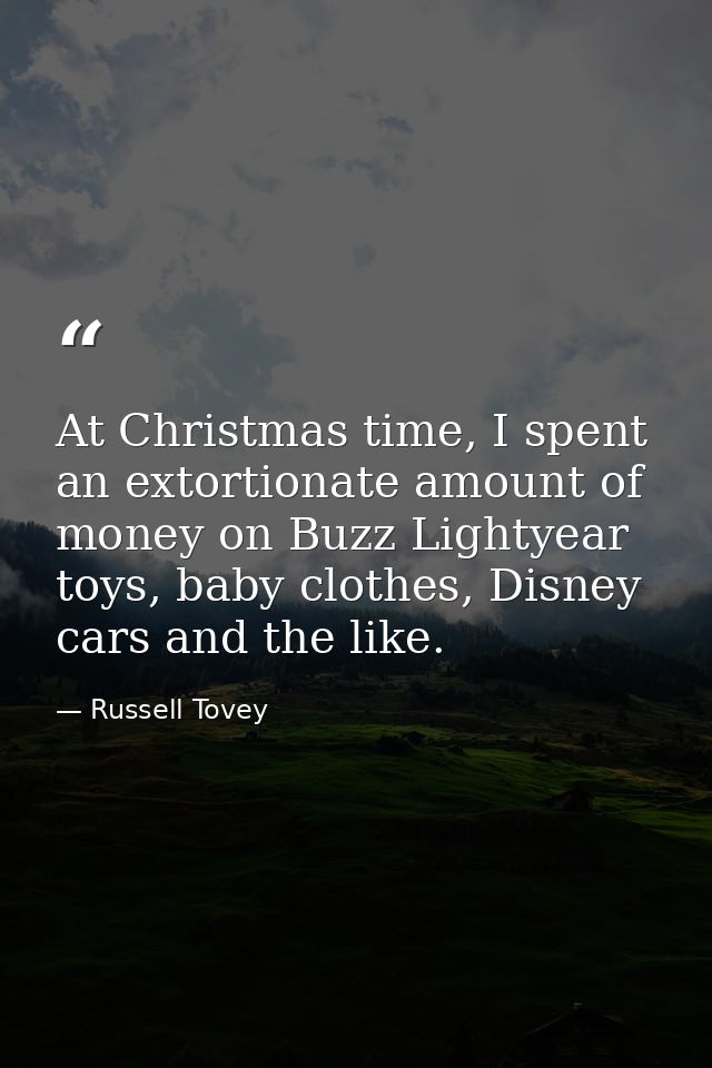 At Christmas time, I spent an extortionate amount of money on Buzz Lightyear toys, baby clothes, Disney cars and the lik — Russell Tovey