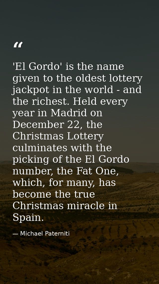 'El Gordo' is the name given to the oldest lottery jackpot in the world - and the richest. Held every year in Madrid on  — Michael Paterniti