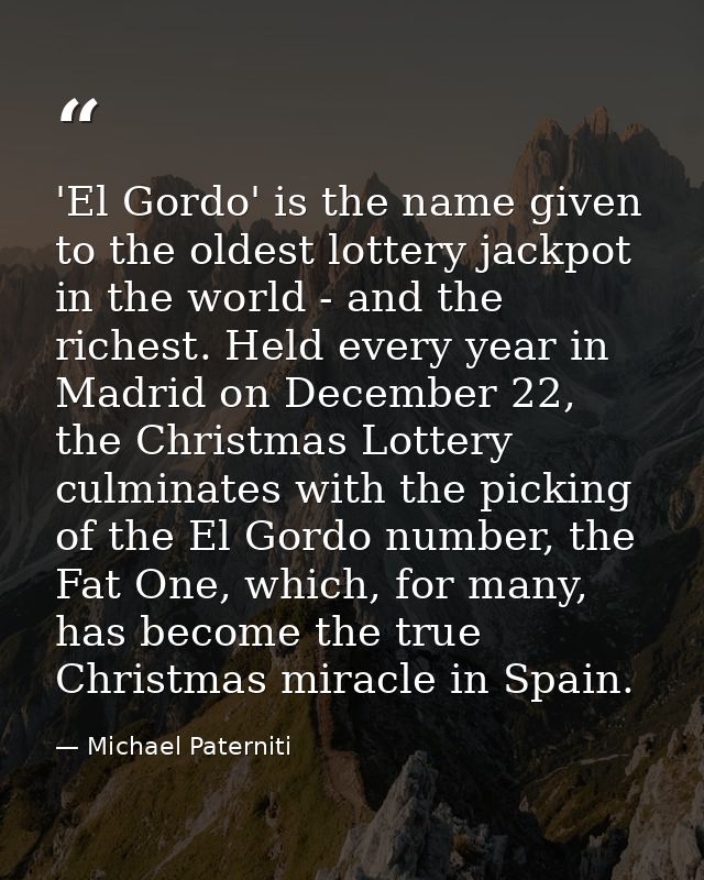 'El Gordo' is the name given to the oldest lottery jackpot in the world - and the richest. Held every year in Madrid on  — Michael Paterniti