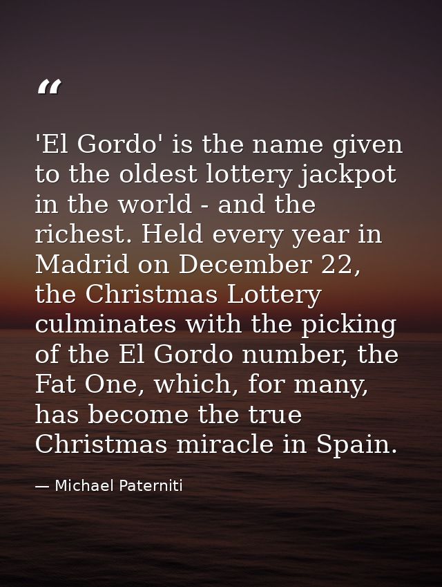 'El Gordo' is the name given to the oldest lottery jackpot in the world - and the richest. Held every year in Madrid on  — Michael Paterniti