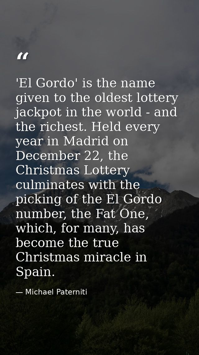 'El Gordo' is the name given to the oldest lottery jackpot in the world - and the richest. Held every year in Madrid on  — Michael Paterniti