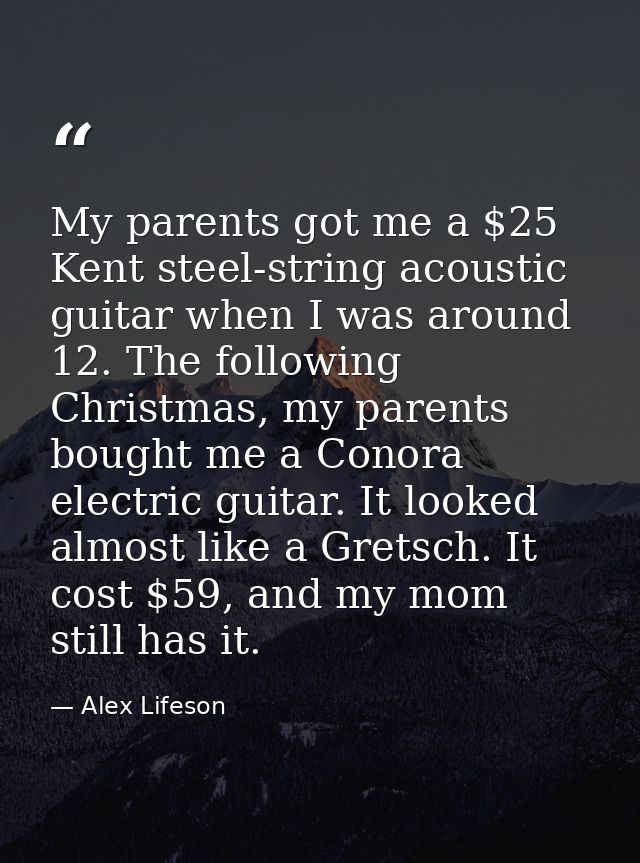 My parents got me a $25 Kent steel-string acoustic guitar when I was around 12. The following Christmas, my parents boug — Alex Lifeson