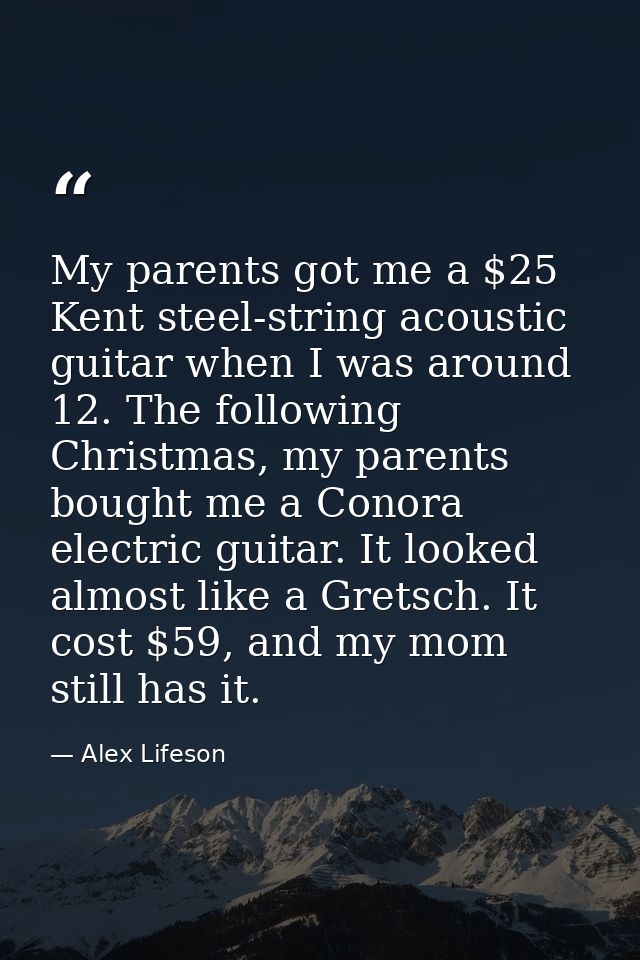My parents got me a $25 Kent steel-string acoustic guitar when I was around 12. The following Christmas, my parents boug — Alex Lifeson