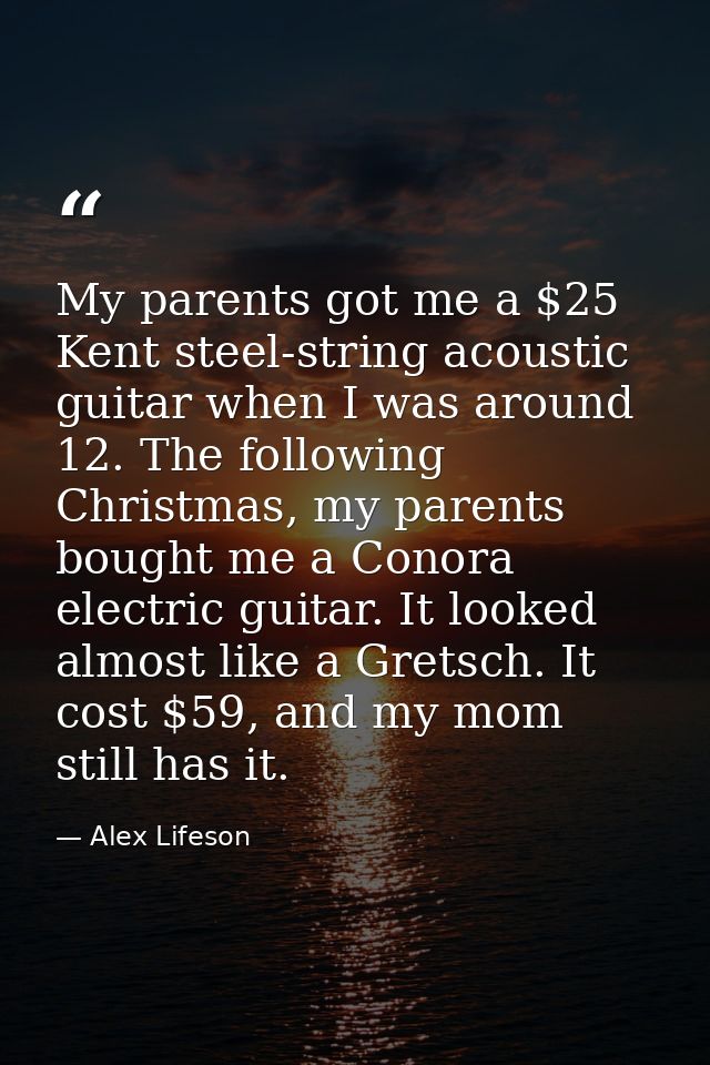 My parents got me a $25 Kent steel-string acoustic guitar when I was around 12. The following Christmas, my parents boug — Alex Lifeson
