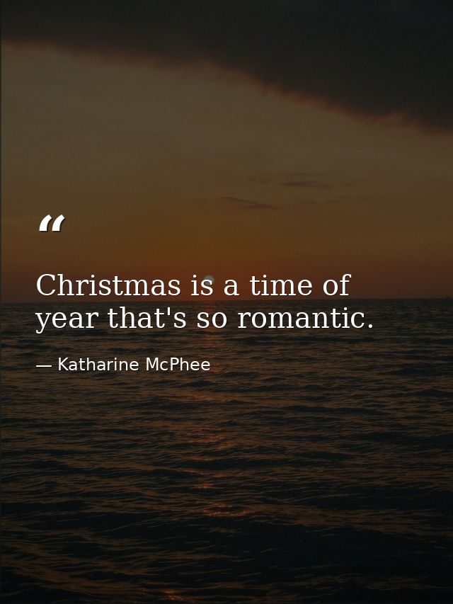 Christmas is a time of year that's so romantic. — Katharine McPhee