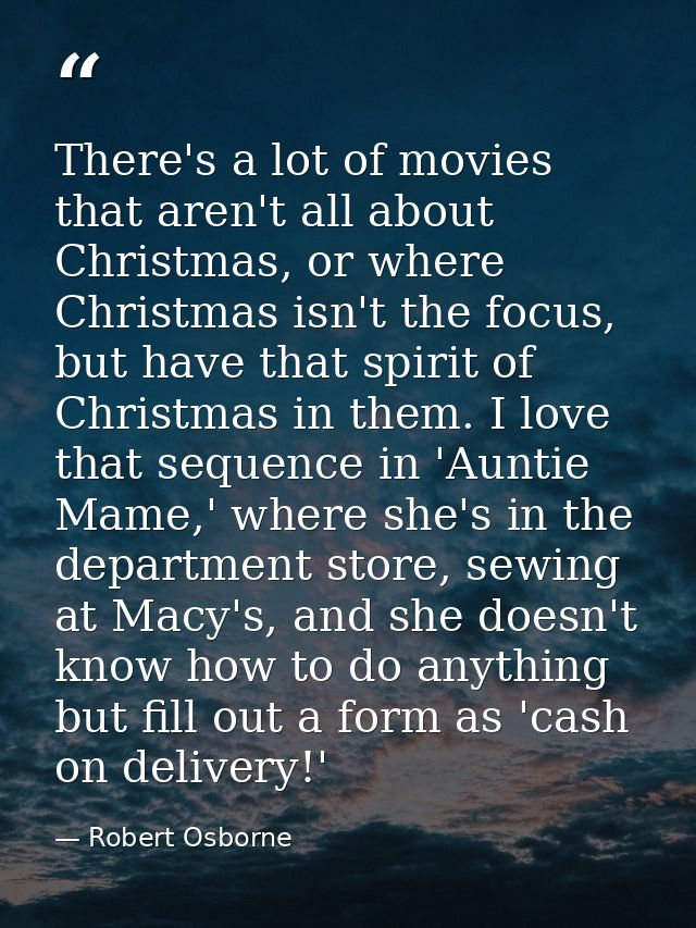 There's a lot of movies that aren't all about Christmas, or where Christmas isn't the focus, but have that spirit of Chr — Robert Osborne