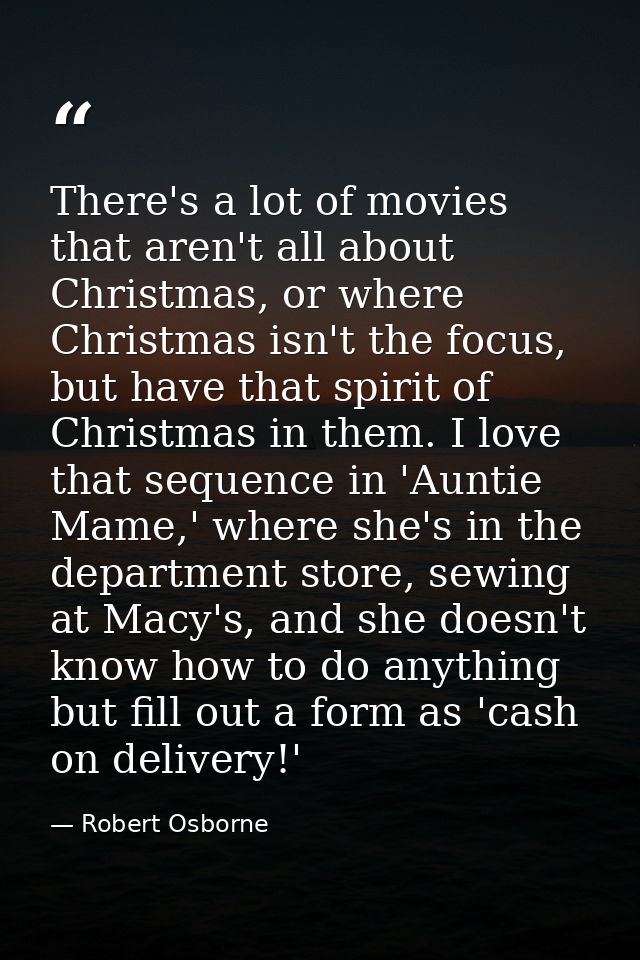 There's a lot of movies that aren't all about Christmas, or where Christmas isn't the focus, but have that spirit of Chr — Robert Osborne