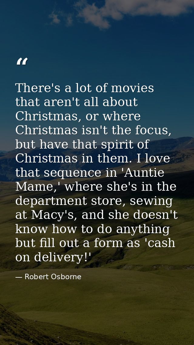 There's a lot of movies that aren't all about Christmas, or where Christmas isn't the focus, but have that spirit of Chr — Robert Osborne