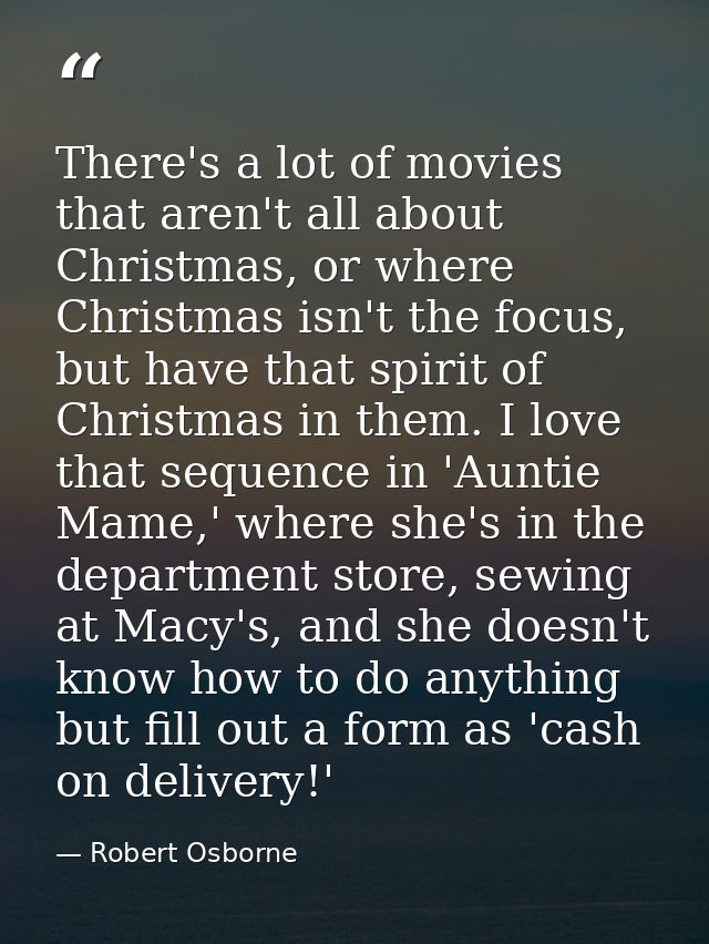 There's a lot of movies that aren't all about Christmas, or where Christmas isn't the focus, but have that spirit of Chr — Robert Osborne