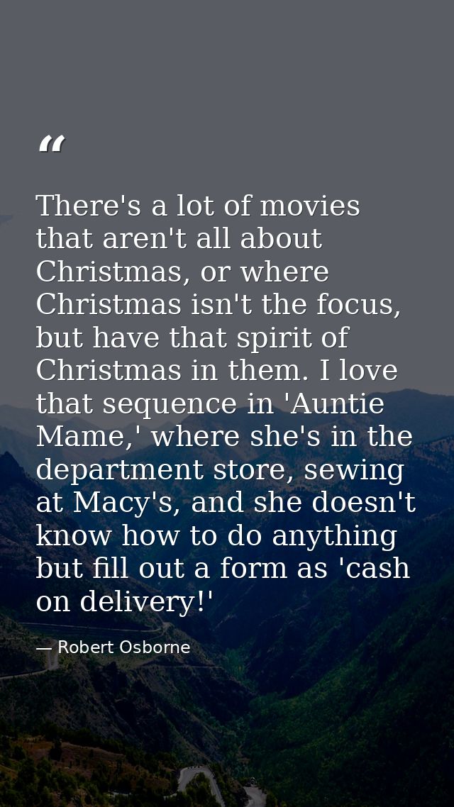 There's a lot of movies that aren't all about Christmas, or where Christmas isn't the focus, but have that spirit of Chr — Robert Osborne