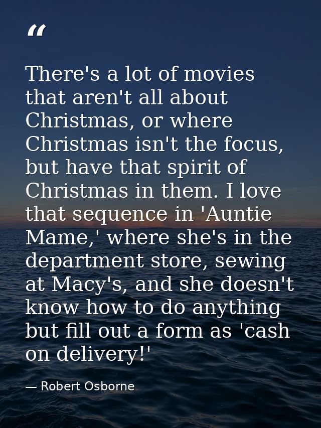 There's a lot of movies that aren't all about Christmas, or where Christmas isn't the focus, but have that spirit of Chr — Robert Osborne