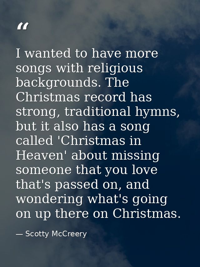 I wanted to have more songs with religious backgrounds. The Christmas record has strong, traditional hymns, but it also  — Scotty McCreery