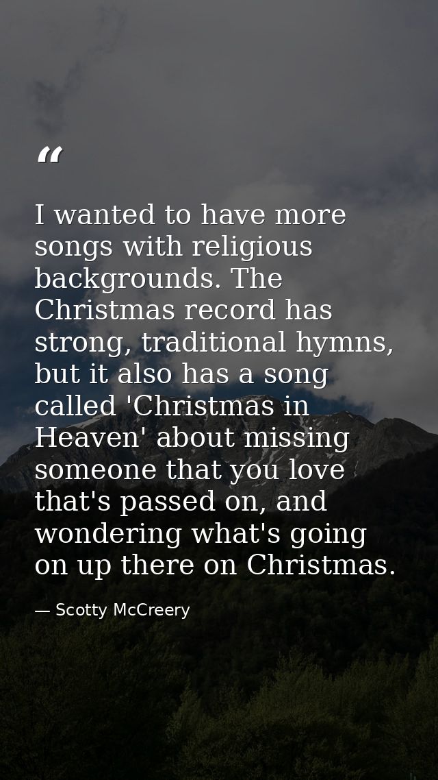 I wanted to have more songs with religious backgrounds. The Christmas record has strong, traditional hymns, but it also  — Scotty McCreery