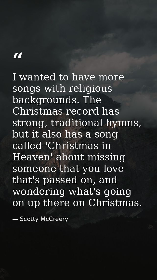 I wanted to have more songs with religious backgrounds. The Christmas record has strong, traditional hymns, but it also  — Scotty McCreery