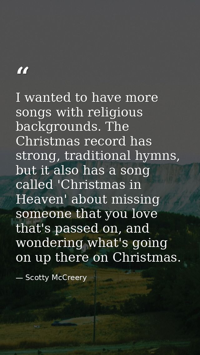 I wanted to have more songs with religious backgrounds. The Christmas record has strong, traditional hymns, but it also  — Scotty McCreery