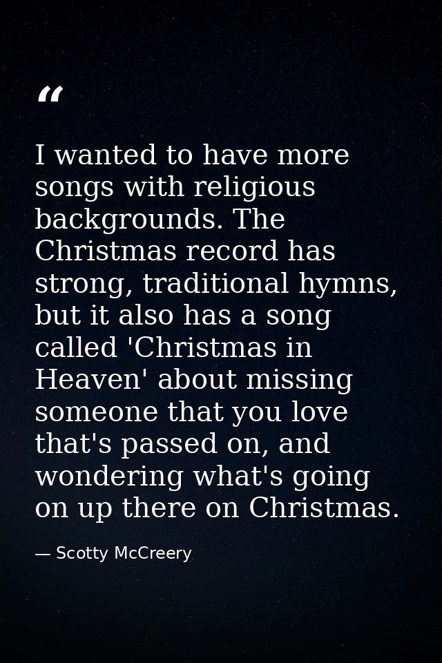 I wanted to have more songs with religious backgrounds. The Christmas record has strong, traditional hymns, but it also  — Scotty McCreery