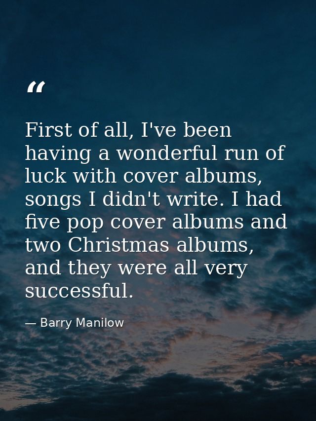 First of all, I've been having a wonderful run of luck with cover albums, songs I didn't write. I had five pop cover alb — Barry Manilow