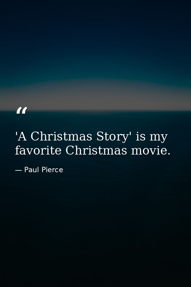 'A Christmas Story' is my favorite Christmas movie. — Paul Pierce
