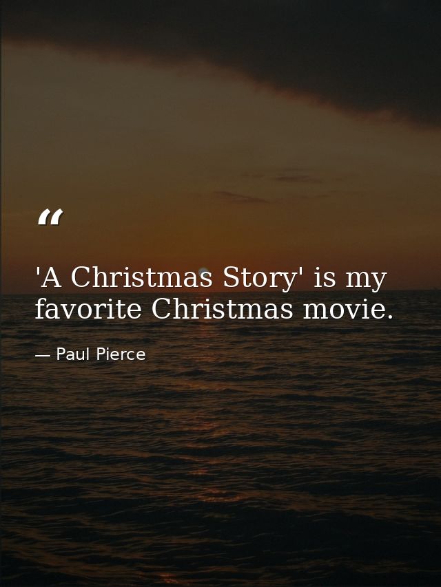 'A Christmas Story' is my favorite Christmas movie. — Paul Pierce