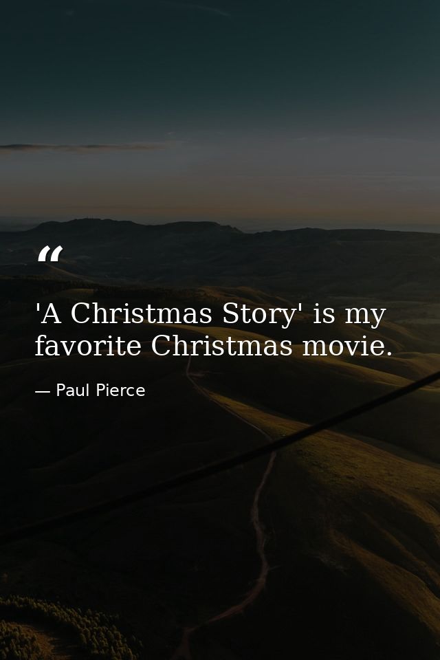 'A Christmas Story' is my favorite Christmas movie. — Paul Pierce