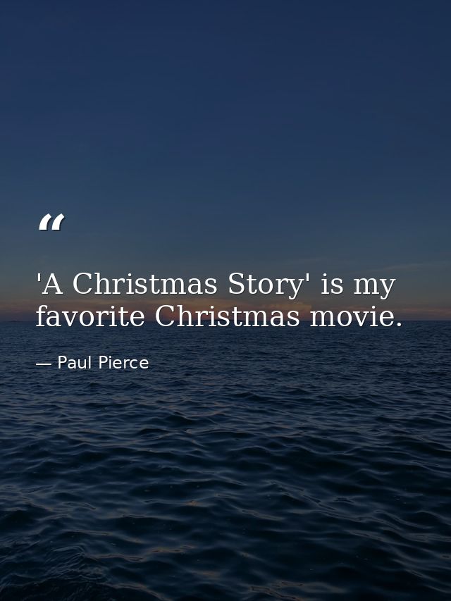 'A Christmas Story' is my favorite Christmas movie. — Paul Pierce
