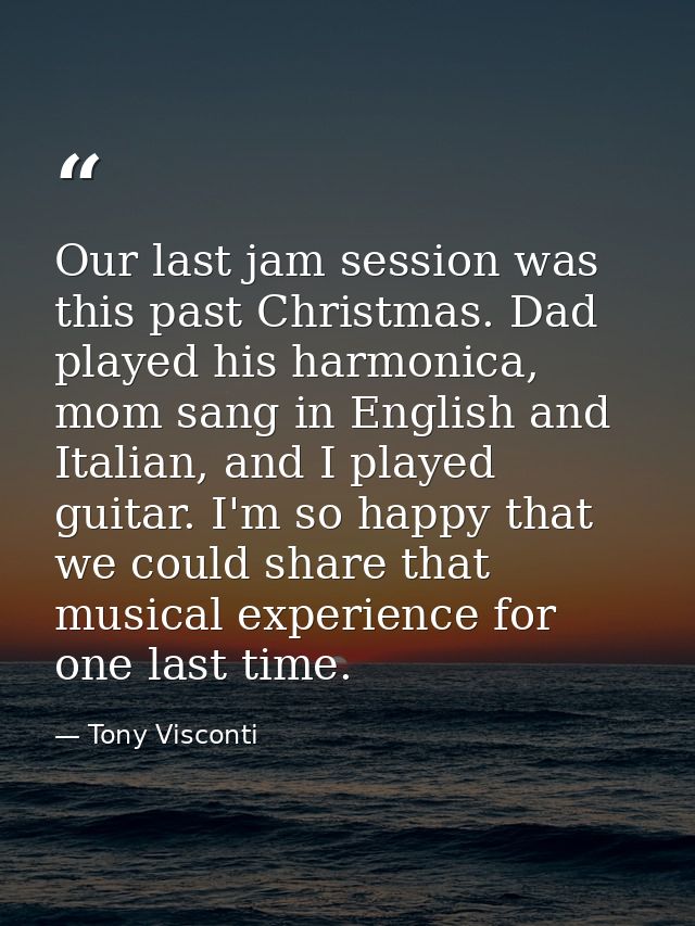Our last jam session was this past Christmas. Dad played his harmonica, mom sang in English and Italian, and I played gu — Tony Visconti