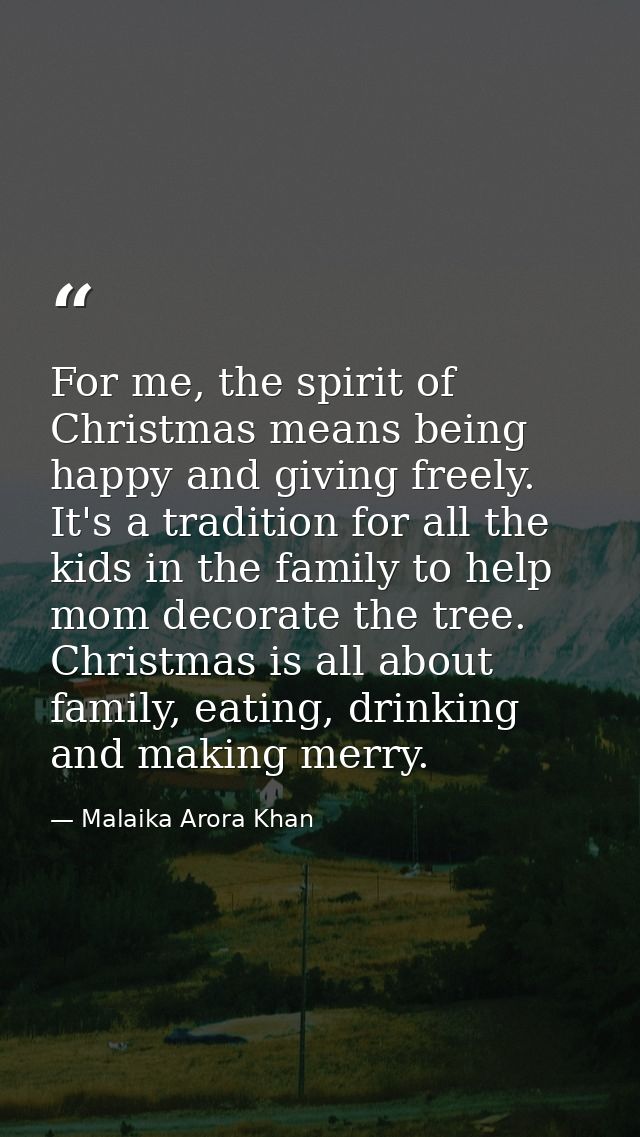 For me, the spirit of Christmas means being happy and giving freely. It's a tradition for all the kids in the family to  — Malaika Arora Khan