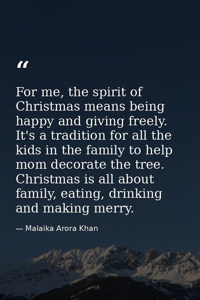 For me, the spirit of Christmas means being happy and giving freely. It's a tradition for all the kids in the family to  — Malaika Arora Khan