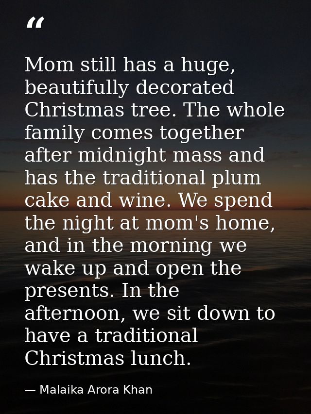 Mom still has a huge, beautifully decorated Christmas tree. The whole family comes together after midnight mass and has  — Malaika Arora Khan