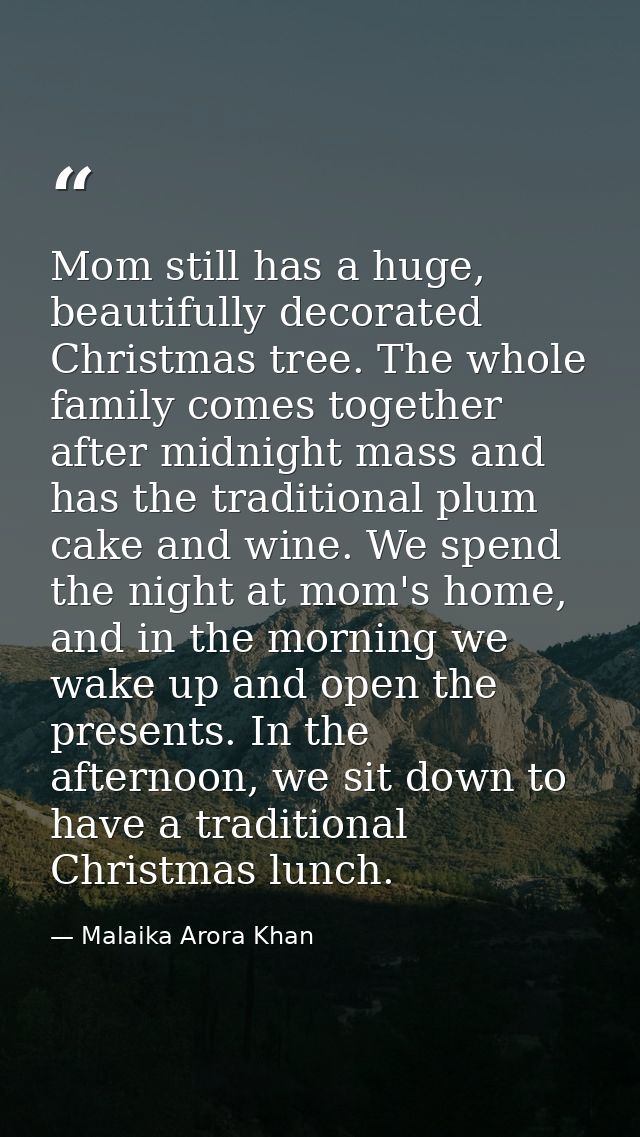 Mom still has a huge, beautifully decorated Christmas tree. The whole family comes together after midnight mass and has  — Malaika Arora Khan