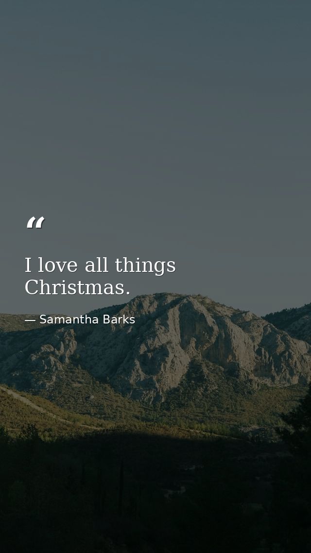 I love all things Christmas. — Samantha Barks