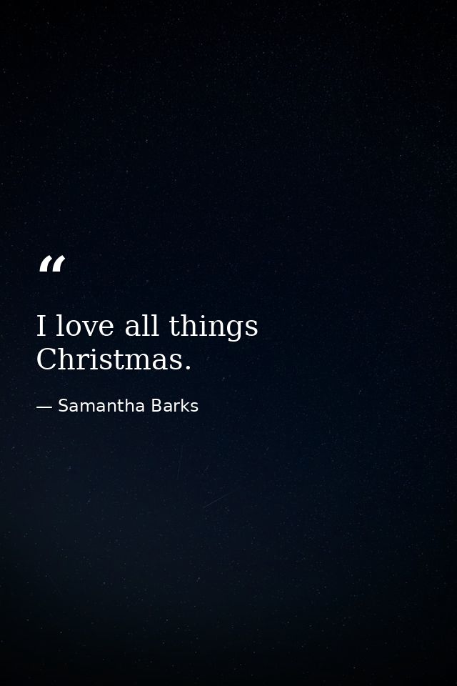 I love all things Christmas. — Samantha Barks