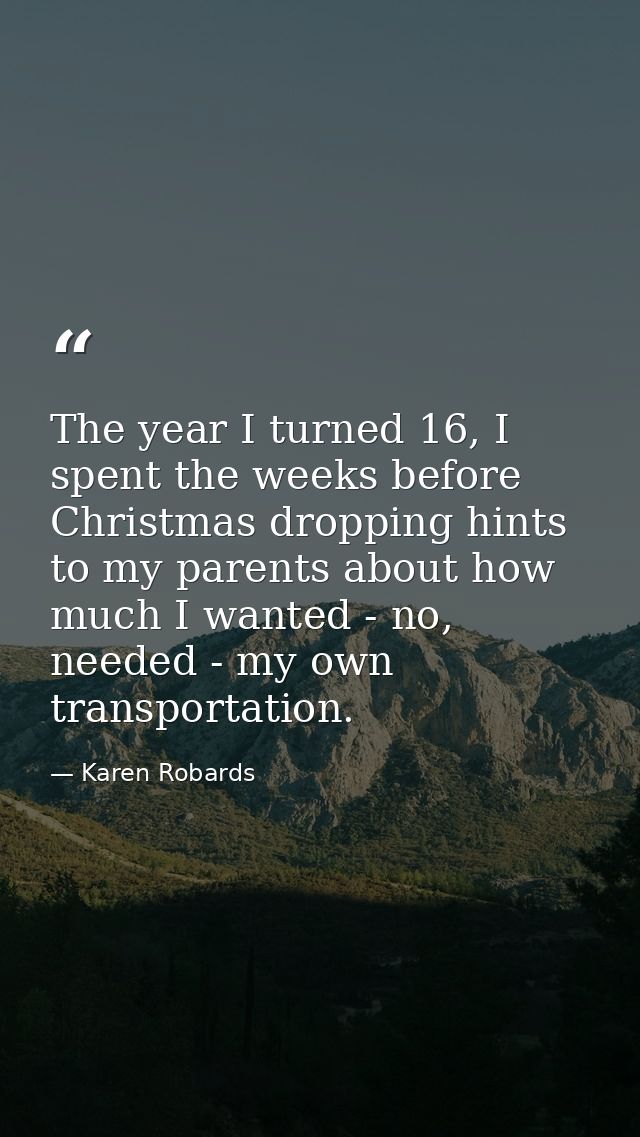 The year I turned 16, I spent the weeks before Christmas dropping hints to my parents about how much I wanted - no, need — Karen Robards